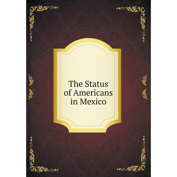 The Status of Americans in Mexico (Paperback)