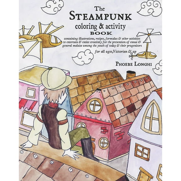 The Steampunk Coloring and Activity Book: Containing Illustrations, Recipes, Formulas  Other Activities to Entertain  Entice Creativity for