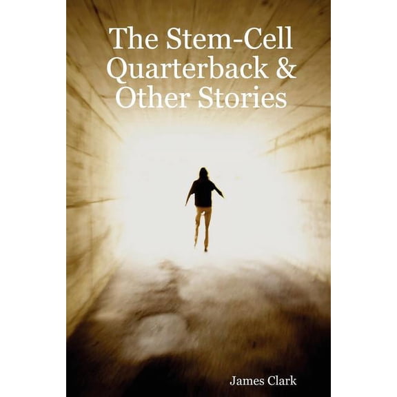 The Stem-Cell Quarterback and Other Stories
