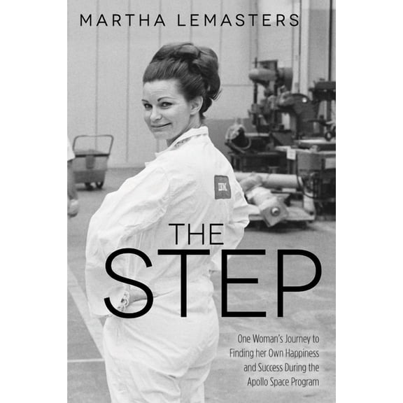The Step: One Woman's Journey to Finding Her Own Happiness and Success During the Apollo Space Program, (Paperback)