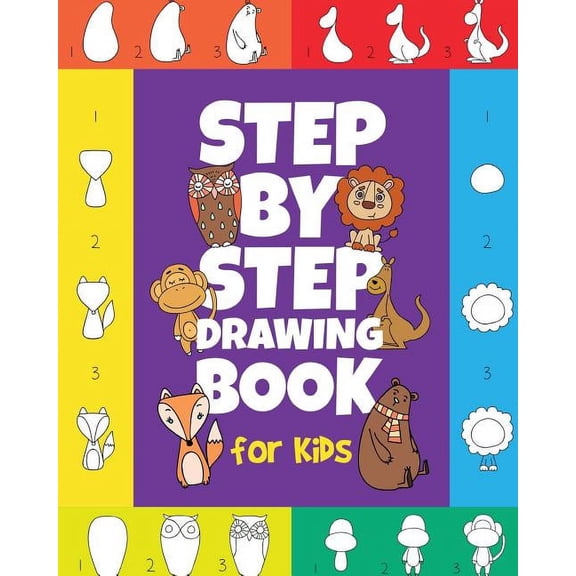 The Step-by-Step Drawing Book for Kids: A Children's Beginners Book on How-To-Draw Animals, Cartoons, Planes and Boats; , (Paperback)