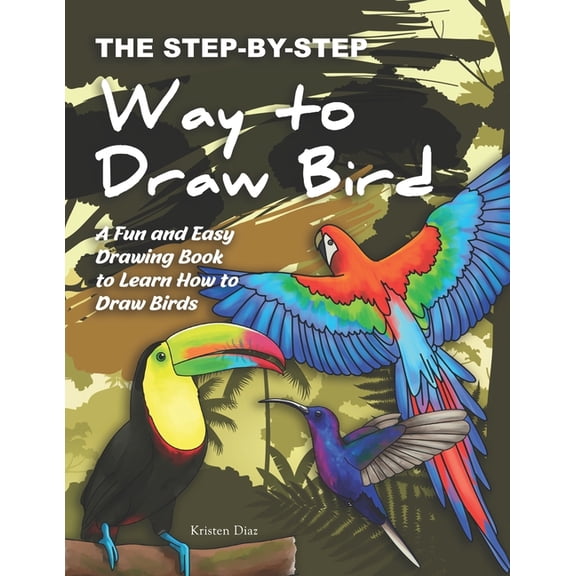 The Step-by-Step Way to Draw Bird : A Fun and Easy Drawing Book to Learn How to Draw Bird (Paperback)