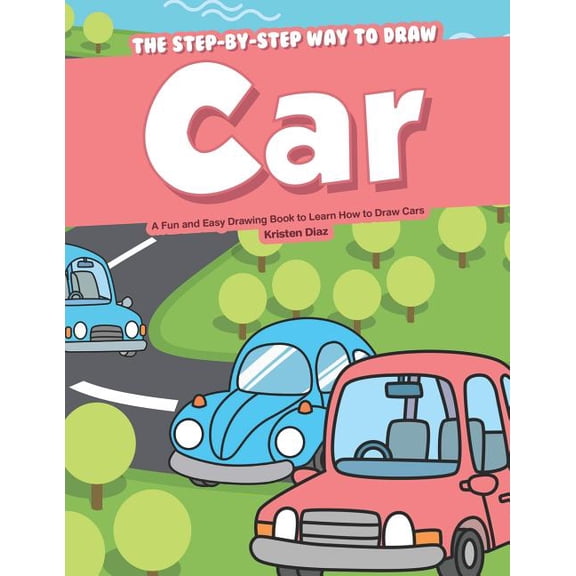 The Step-by-Step Way to Draw Car: A Fun and Easy Drawing Book to Learn How to Draw Cars, (Paperback)