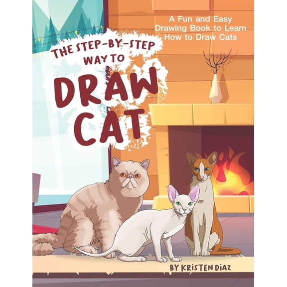 The Step-by-Step Way to Draw Cat: A Fun and Easy Drawing Book to Learn How to Draw Cats, (Paperback)