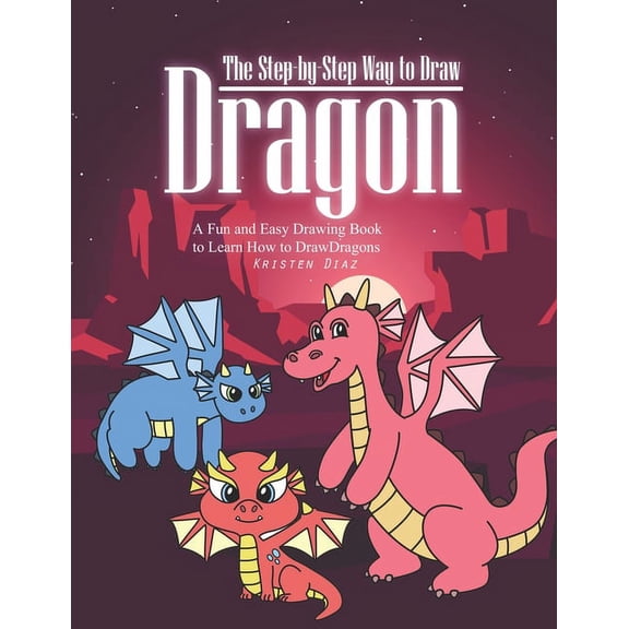 The Step-by-Step Way to Draw Dragon: A Fun and Easy Drawing Book to Learn How to Draw Dragons, (Paperback)