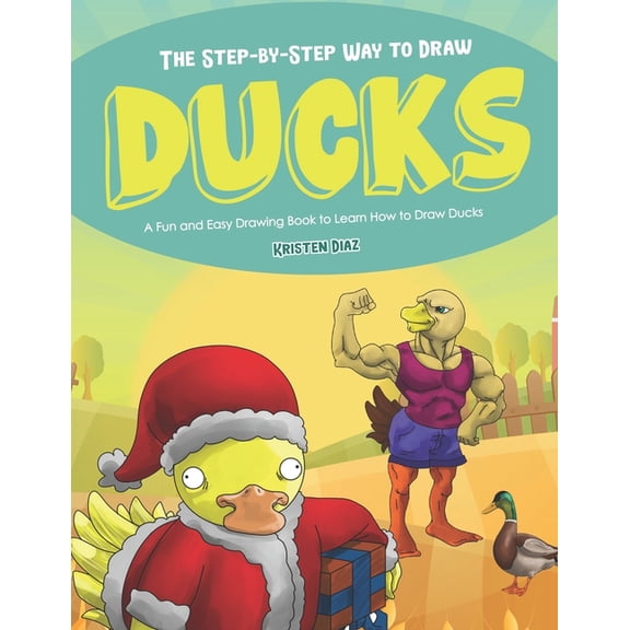 The Step-by-Step Way to Draw Ducks: A Fun and Easy Drawing Book to Learn How to Draw Ducks, (Paperback)