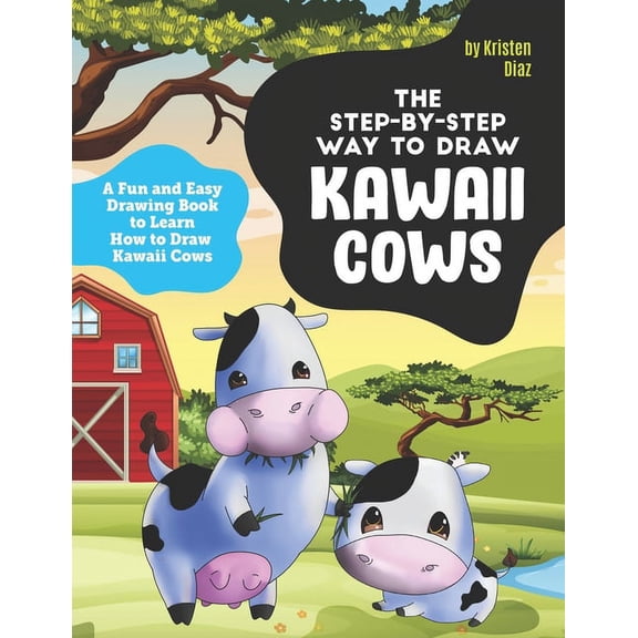 The Step-by-Step Way to Draw Kawaii Cows : A Fun and Easy Drawing Book to Learn How to Draw Kawaii Cows (Paperback)