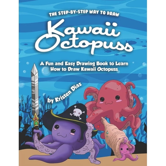The Step-by-Step Way to Draw Kawaii Octopuss: A Fun and Easy Drawing Book to Learn How to Draw Kawaii Octopuss, (Paperback)
