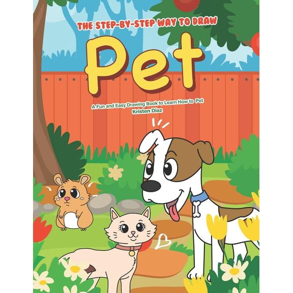 The Step-by-Step Way to Draw Pet: A Fun and Easy Drawing Book to Learn How to Draw Pet, (Paperback)