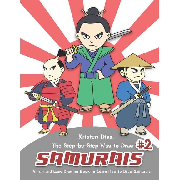 The Step-by-Step Way to Draw Samurai #2: A Fun and Easy Drawing Book to Learn How to Draw Samurais, (Paperback)