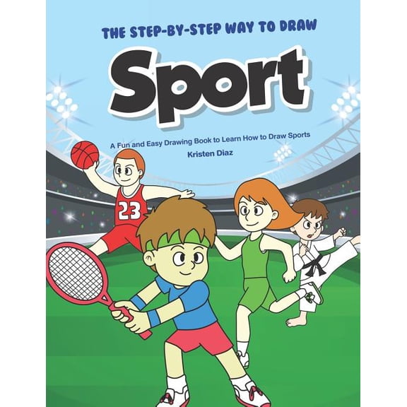 The Step-by-Step Way to Draw Sport: A Fun and Easy Drawing Book to Learn How to Draw Sports, (Paperback)