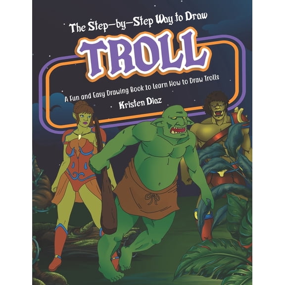 The Step-by-Step Way to Draw Troll: A Fun and Easy Drawing Book to Learn How to Draw Trolls, (Paperback)