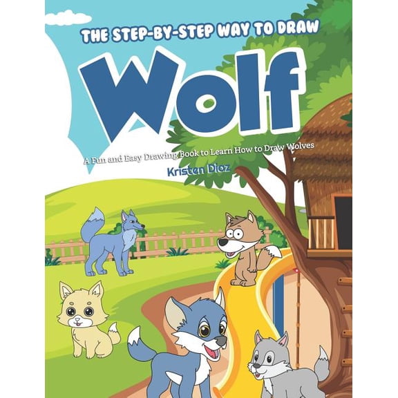 The Step-by-Step Way to Draw Wolf: A Fun and Easy Drawing Book to Learn How to Draw Wolves, (Paperback)