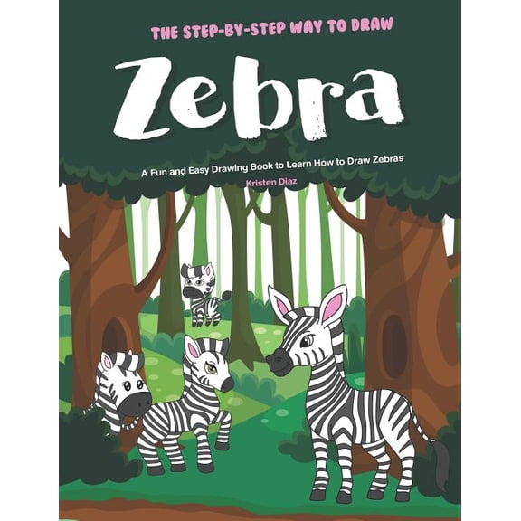 The Step-by-Step Way to Draw Zebra: A Fun and Easy Drawing Book to Learn How to Draw Zebras, (Paperback)