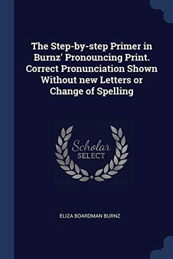 The Stepbystep Primer in Burnz' Pronouncing Print. Correct