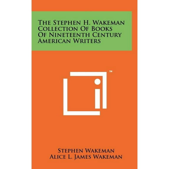 The Stephen H. Wakeman Collection Of Books Of Nineteenth Century American Writers (Hardcover)