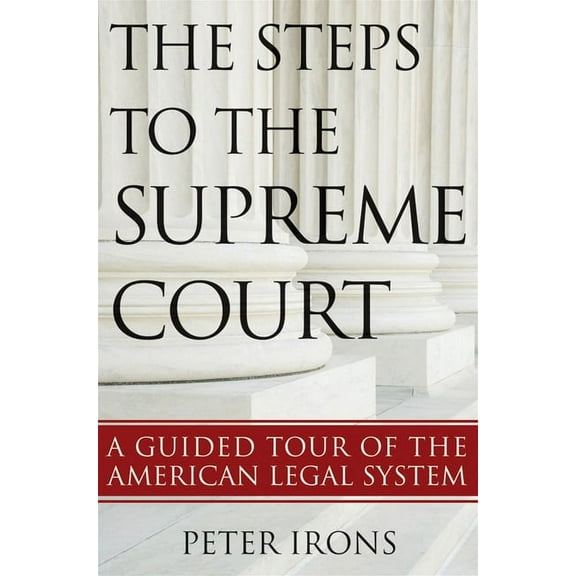 The Steps to the Supreme Court: A Guided Tour of the American Legal System, (Paperback)