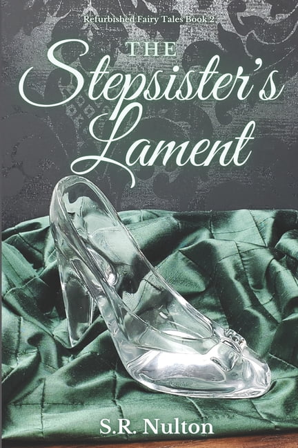 Refurbished Fairy Tales The Stepsister's Lament: A Retelling of Cinderella, Book 2, (Paperback)