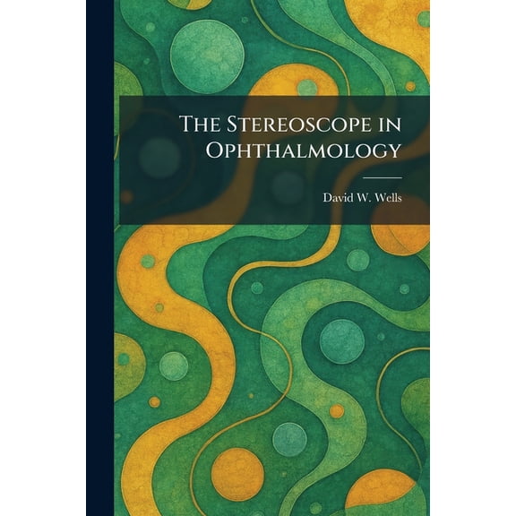 The Stereoscope in Ophthalmology, (Paperback)