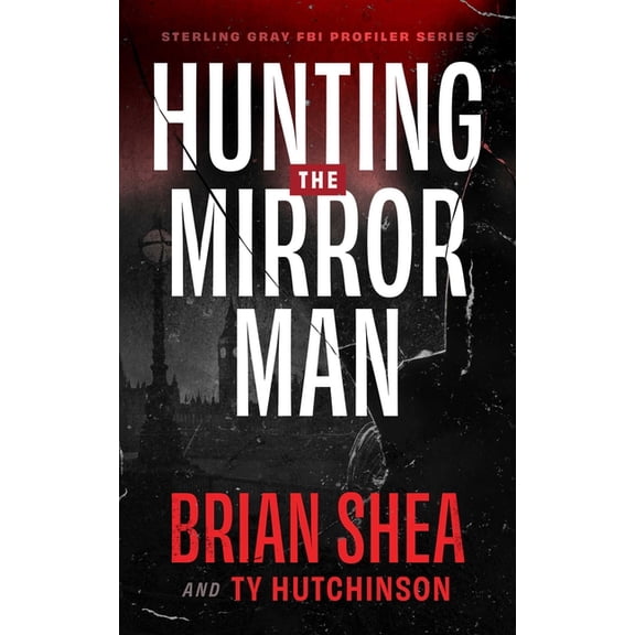 The Sterling Gray FBI Profiler Hunting the Mirror Man, Book 1, (Paperback)