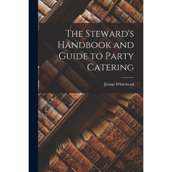 The Steward's Handbook and Guide to Party Catering, (Paperback)