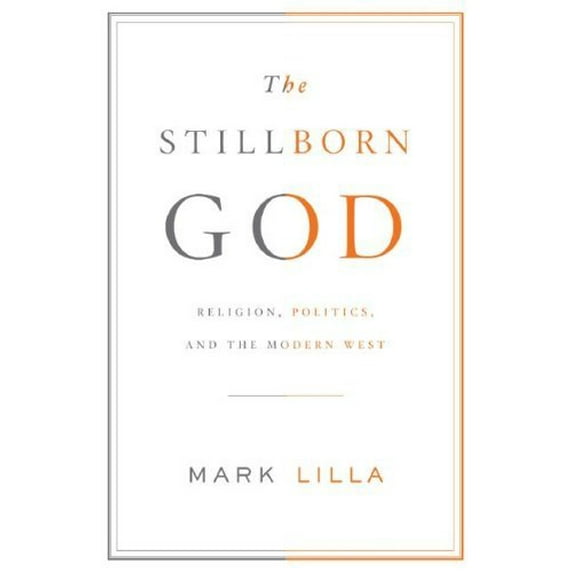 Pre-Owned The Stillborn God: Religion, Politics, and the Modern West (Hardcover) 1400043670 9781400043675