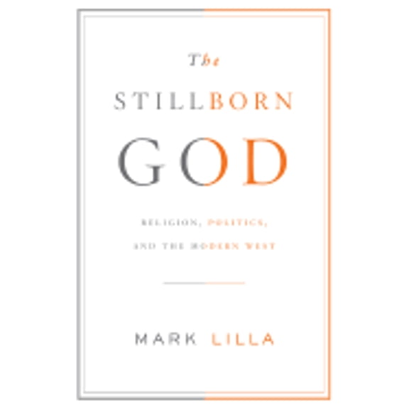 Pre-Owned The Stillborn God: Religion, Politics, and the Modern West (Hardcover) 1400043670 9781400043675