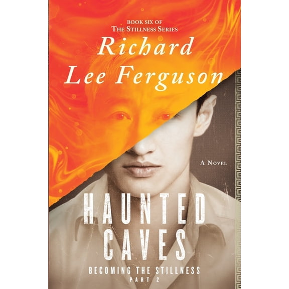 The Stillness Becoming the Stillness Part 2, Haunted Caves: A Visionary, Metaphysical, and Magical Realism Novel, Book 6, (Paperback)