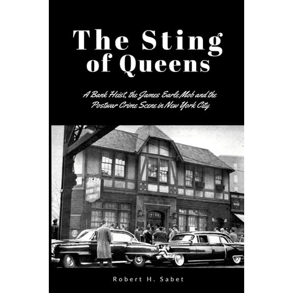 The Sting of Queens: A Bank Heist, the James Earle Mob and the Postwar Crime Scene in New York City, (Paperback)