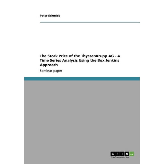 The Stock Price of the ThyssenKrupp AG - A Time Series Analysis Using the Box Jenkins Approach (Paperback)
