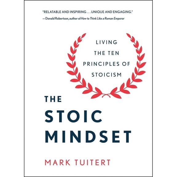 The Stoic Mindset: Living the Ten Principles of Stoicism, (Hardcover)