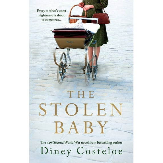 The Stolen Baby : A captivating World War 2 novel based on a true story by bestselling author Diney Costeloe (Hardcover)