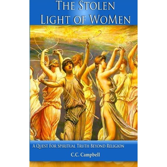 Pre-Owned The Stolen Light Of WoMen: A Quest For Spiritual Truth Beyond Religion (Paperback) 0986276111 9780986276118