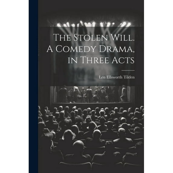 The Stolen Will. A Comedy Drama, in Three Acts (Paperback)