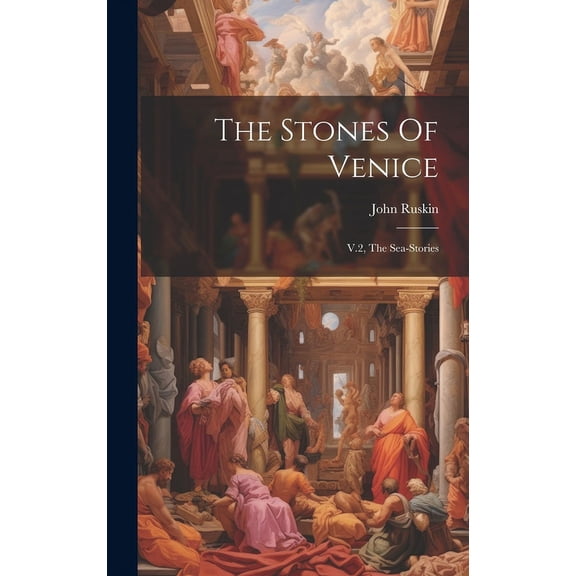 The Stones Of Venice : V.2, The Sea-stories (Hardcover)