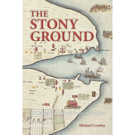 The Stony Ground: The Remembered Life of Convict James Ruse, (Paperback)