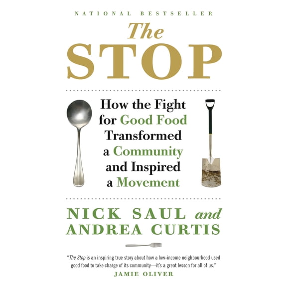 Pre-Owned The Stop: How the Fight for Good Food Transformed a Community and Inspired a Movement (Paperback) by Nick Saul, Andrea Curtis