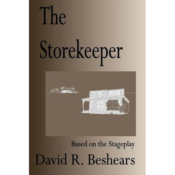 The Storekeeper: A Stage Play in Three Acts (Paperback) by David R Beshears