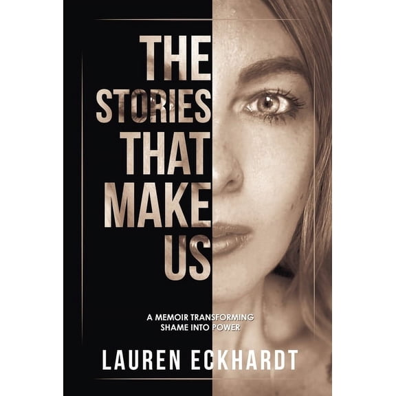 The Stories That Make Us: a memoir transforming shame into power, (Hardcover)
