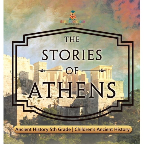 The Stories of Athens - Ancient History 5th Grade Children's Ancient History, (Hardcover)
