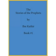 The Stories of the Prophets by Ibn Kathir Book Series Volume #1, Paperback