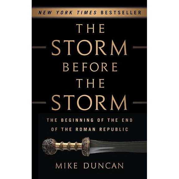 The Storm Before the Storm: The Beginning of the End of the Roman Republic, (Hardcover)