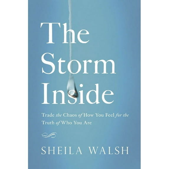 The Storm Inside: Trade the Chaos of How You Feel for the Truth of Who You Are, (Paperback)