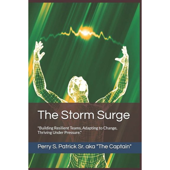 The Storm Surge: "Building Resilient Teams, Adapting to Change, Thriving Under Pressure.", (Paperback)