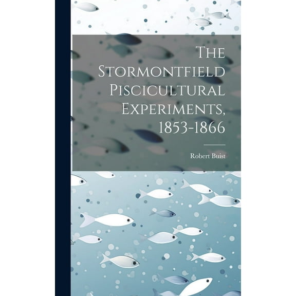 The Stormontfield Piscicultural Experiments, 1853-1866 (Hardcover)