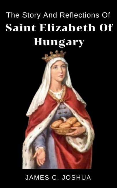 The Story And Reflections of saint Elizabeth of Hungary, (Paperback)