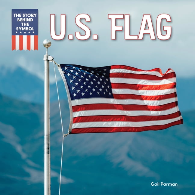 The Story Behind the Symbol U.S. Flag, (Hardcover)