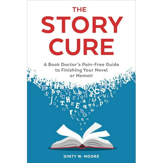 The Story Cure: A Book Doctor's Pain-Free Guide to Finishing Your Novel or Memoir, (Paperback)
