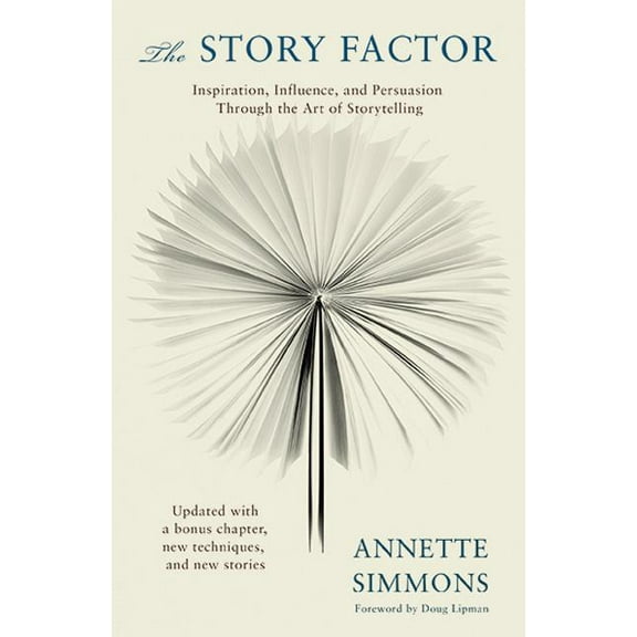 The Story Factor: Inspiration, Influence, and Persuasion Through the Art of Storytelling (Paperback) by Annette Simmons