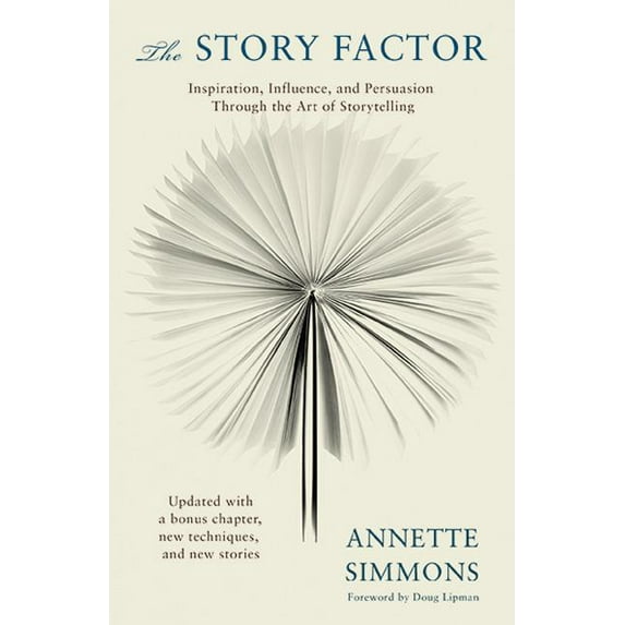The Story Factor: Inspiration, Influence, and Persuasion Through the Art of Storytelling (Paperback) by Annette Simmons